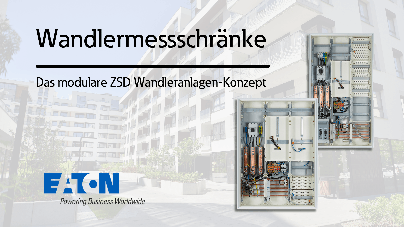 Das Bild zeigt eine große Überschrift „Wandlermessschranke“, darunter den Hinweis auf ein modulares Konzept, dazu zwei geöffnete Schaltschränke vor einem hellen Gebäudehintergrund. Unten links im Bild ist das Eaton-Logo abgebildet.