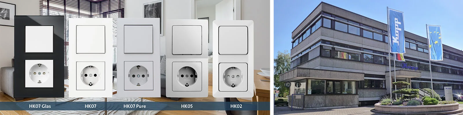 Moderne Steckdosenrahmen in verschiedenen Designs: HK07 Glas (schwarz), HK07 (weiß), HK07 Pure (schlicht), HK05 (abgerundet) und HK02 (klassisch). Rechts: Gebäude des Herstellers Kopp.